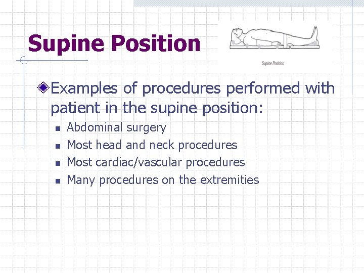 Supine Position Examples of procedures performed with patient in the supine position: n n