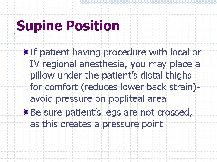 Supine Position If patient having procedure with local or IV regional anesthesia, you may