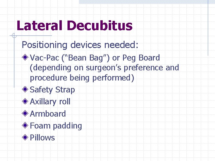 Lateral Decubitus Positioning devices needed: Vac-Pac (“Bean Bag”) or Peg Board (depending on surgeon’s