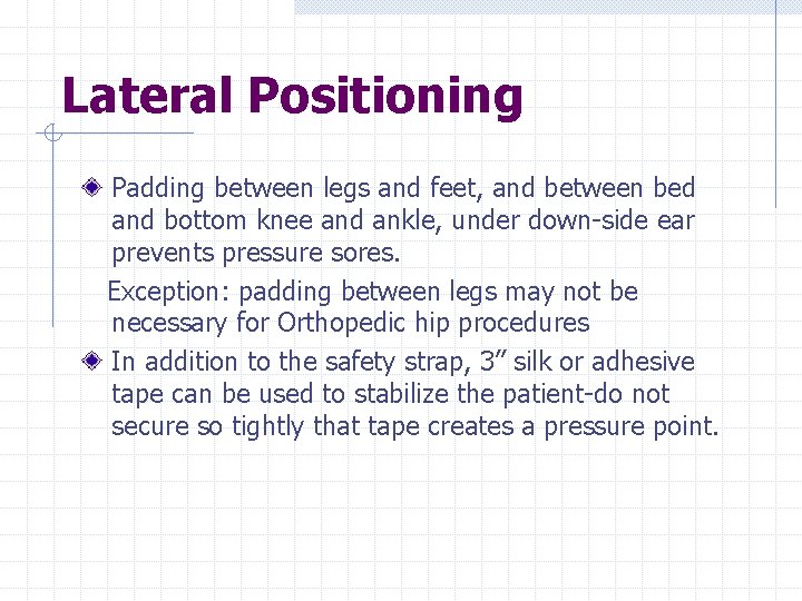 Lateral Positioning Padding between legs and feet, and between bed and bottom knee and