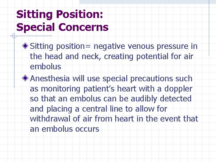 Sitting Position: Special Concerns Sitting position= negative venous pressure in the head and neck,