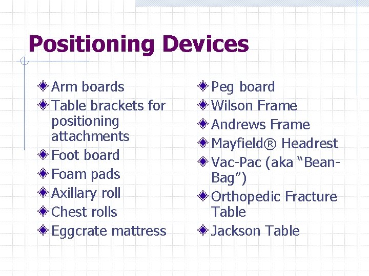 Positioning Devices Arm boards Table brackets for positioning attachments Foot board Foam pads Axillary