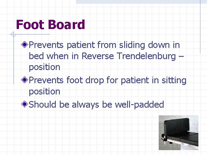 Foot Board Prevents patient from sliding down in bed when in Reverse Trendelenburg –