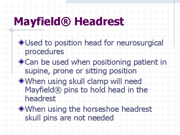 Mayfield® Headrest Used to position head for neurosurgical procedures Can be used when positioning