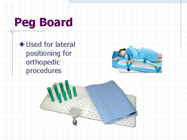 Peg Board Used for lateral positioning for orthopedic procedures 