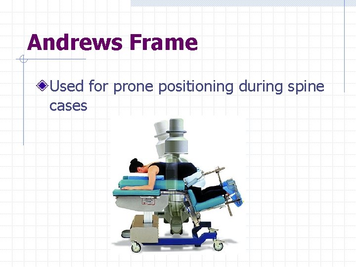 Andrews Frame Used for prone positioning during spine cases 