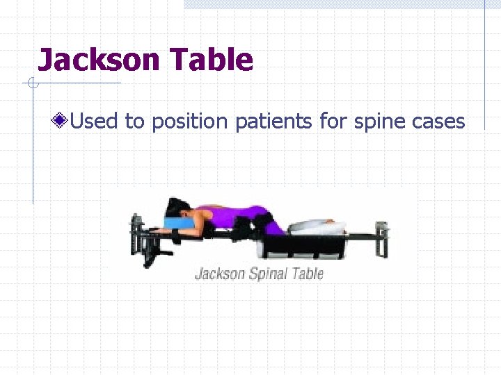 Jackson Table Used to position patients for spine cases 