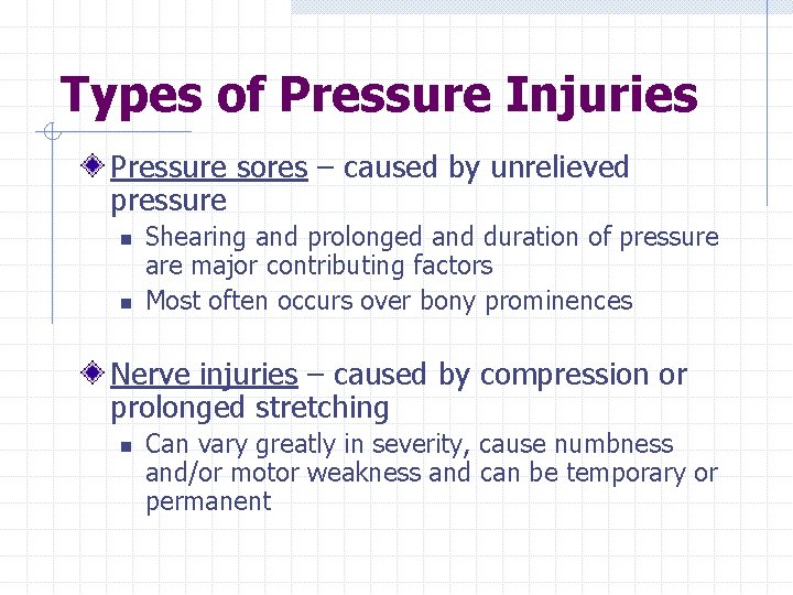 Types of Pressure Injuries Pressure sores – caused by unrelieved pressure n n Shearing