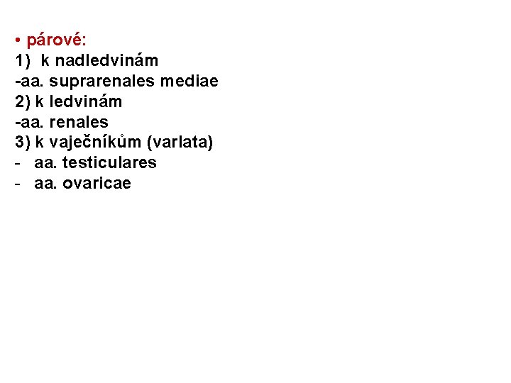  • párové: 1) k nadledvinám -aa. suprarenales mediae 2) k ledvinám -aa. renales