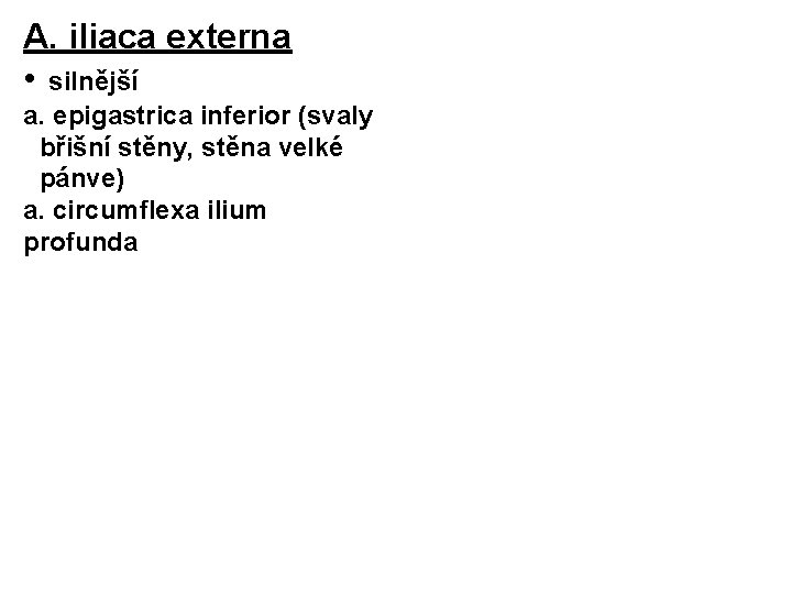 A. iliaca externa • silnější a. epigastrica inferior (svaly břišní stěny, stěna velké pánve)
