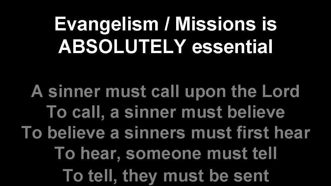 Evangelism / Missions is ABSOLUTELY essential A sinner must call upon the Lord To
