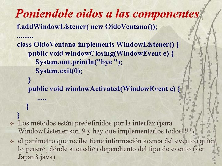 Poniendole oidos a las componentes v v f. add. Window. Listener( new Oido. Ventana());