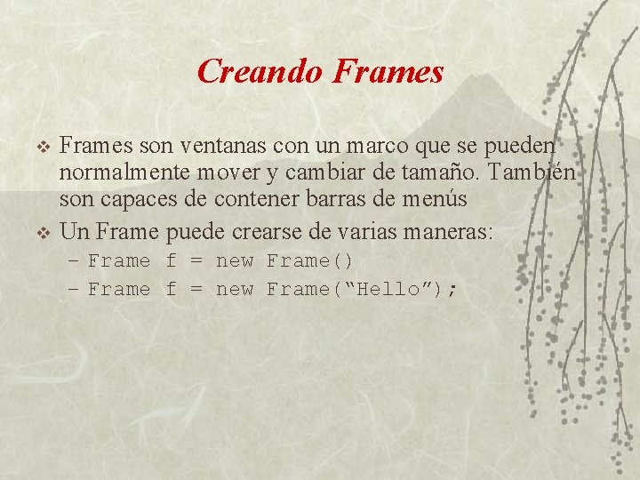 Creando Frames v v Frames son ventanas con un marco que se pueden normalmente