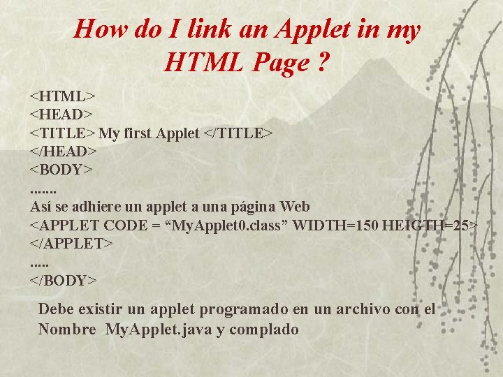 How do I link an Applet in my HTML Page ? <HTML> <HEAD> <TITLE>