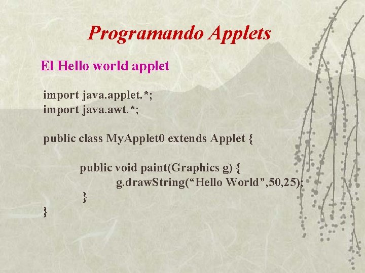 Programando Applets El Hello world applet import java. applet. *; import java. awt. *;