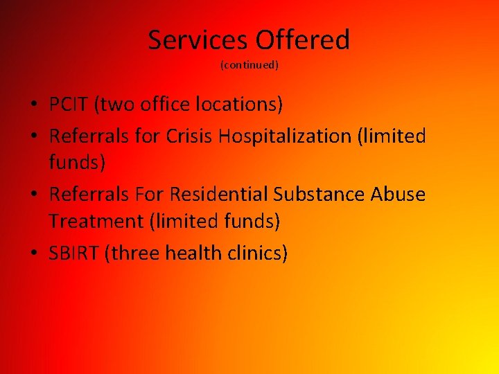 Services Offered (continued) • PCIT (two office locations) • Referrals for Crisis Hospitalization (limited