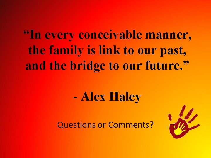 “In every conceivable manner, the family is link to our past, and the bridge