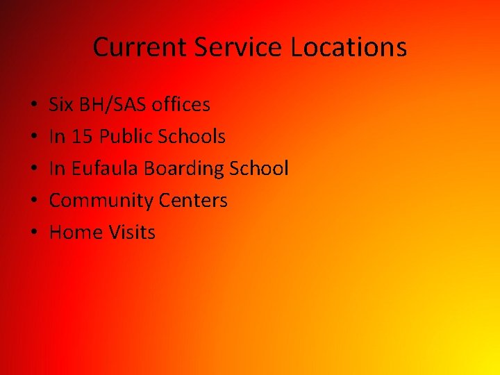 Current Service Locations • • • Six BH/SAS offices In 15 Public Schools In