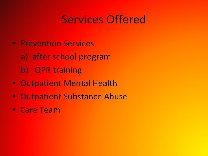 Services Offered • Prevention Services a) after school program b) QPR training • Outpatient