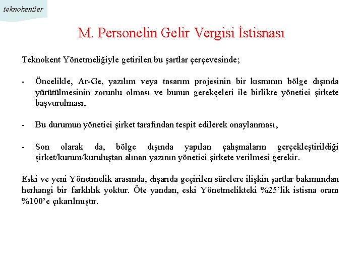 teknokentler M. Personelin Gelir Vergisi İstisnası Teknokent Yönetmeliğiyle getirilen bu şartlar çerçevesinde; - Öncelikle,