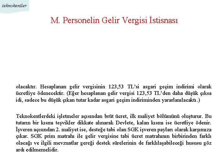 teknokentler M. Personelin Gelir Vergisi İstisnası olacaktır. Hesaplanan gelir vergisinin 123, 53 TL’si asgari