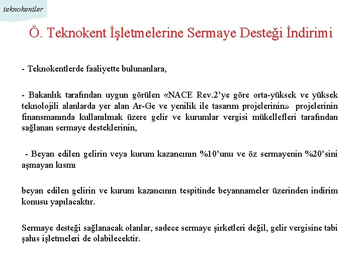 teknokentler Ö. Teknokent İşletmelerine Sermaye Desteği İndirimi - Teknokentlerde faaliyette bulunanlara, - Bakanlık tarafından