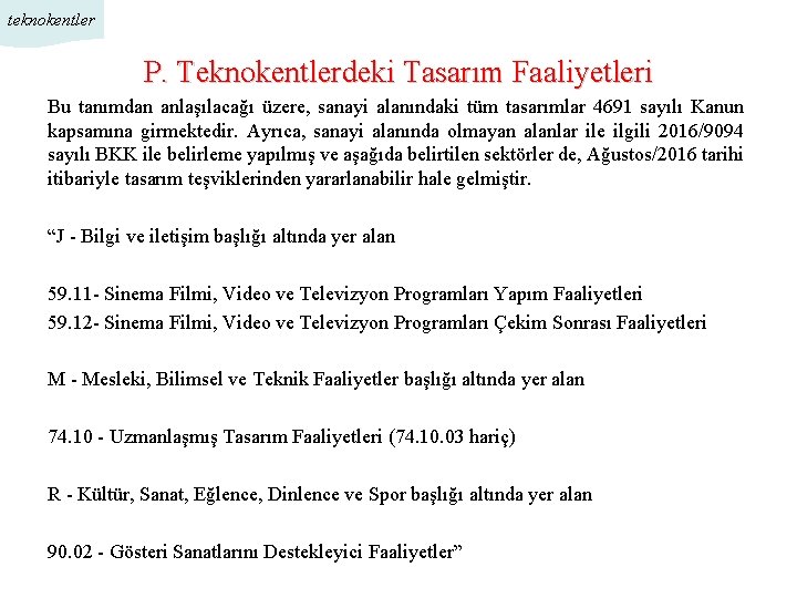 teknokentler P. Teknokentlerdeki Tasarım Faaliyetleri Bu tanımdan anlaşılacağı üzere, sanayi alanındaki tüm tasarımlar 4691