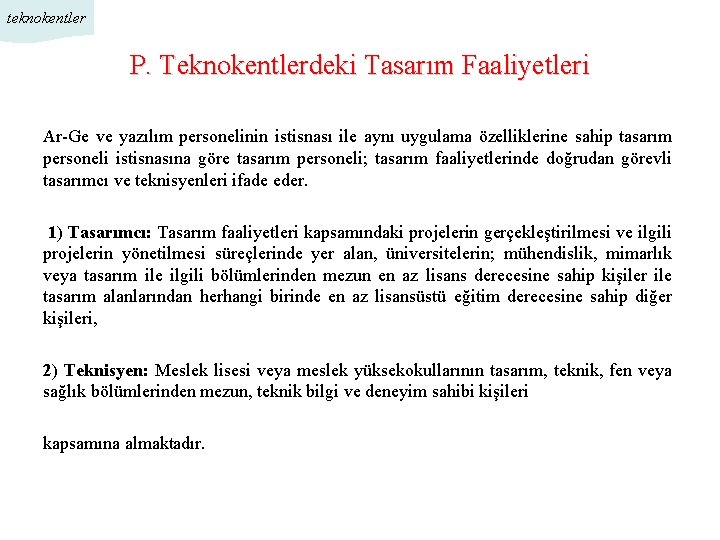 teknokentler P. Teknokentlerdeki Tasarım Faaliyetleri Ar-Ge ve yazılım personelinin istisnası ile aynı uygulama özelliklerine