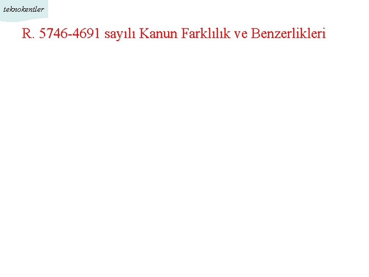 teknokentler R. 5746 -4691 sayılı Kanun Farklılık ve Benzerlikleri 1/11 