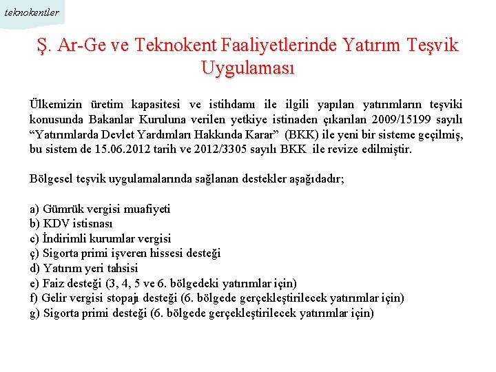 teknokentler Ş. Ar-Ge ve Teknokent Faaliyetlerinde Yatırım Teşvik Uygulaması Ülkemizin üretim kapasitesi ve istihdamı