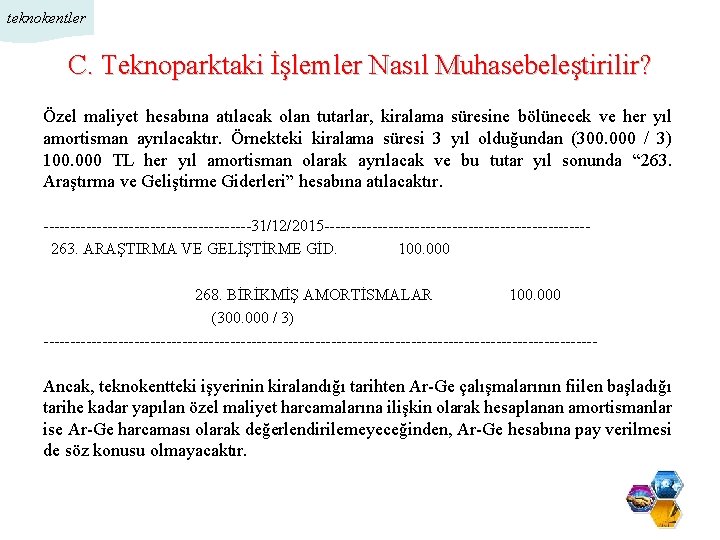 teknokentler C. Teknoparktaki İşlemler Nasıl Muhasebeleştirilir? Özel maliyet hesabına atılacak olan tutarlar, kiralama süresine