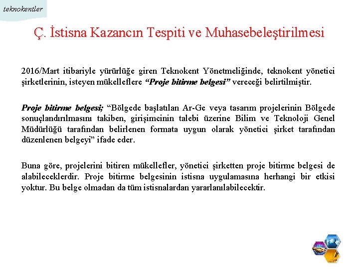 teknokentler Ç. İstisna Kazancın Tespiti ve Muhasebeleştirilmesi 2016/Mart itibariyle yürürlüğe giren Teknokent Yönetmeliğinde, teknokent