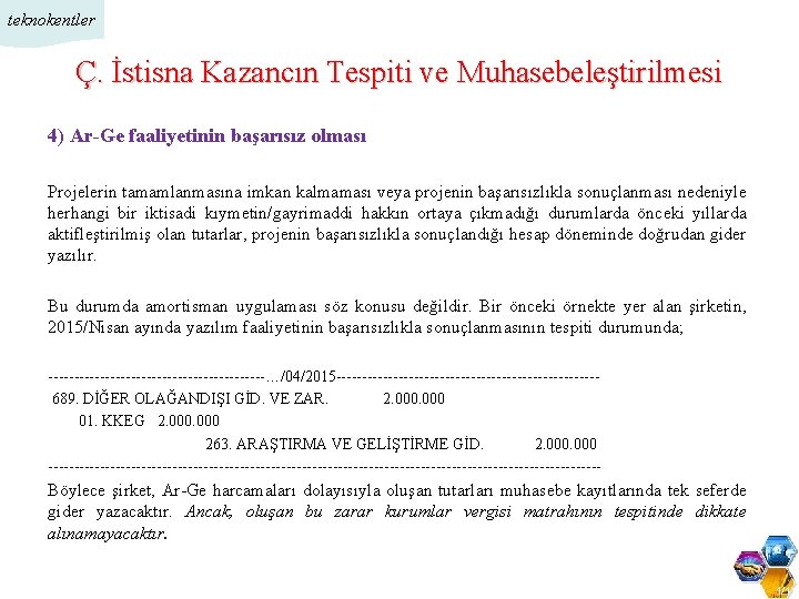 teknokentler Ç. İstisna Kazancın Tespiti ve Muhasebeleştirilmesi 4) Ar-Ge faaliyetinin başarısız olması Projelerin tamamlanmasına