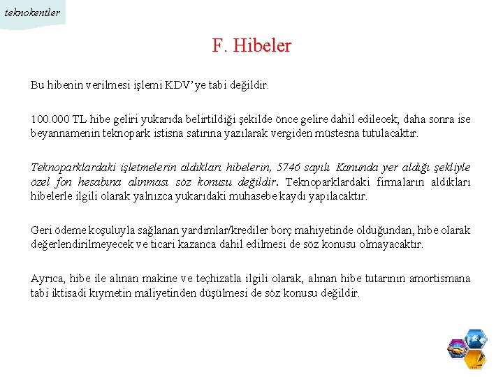 teknokentler F. Hibeler Bu hibenin verilmesi işlemi KDV’ye tabi değildir. 100. 000 TL hibe