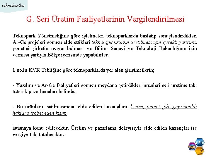 teknokentler G. Seri Üretim Faaliyetlerinin Vergilendirilmesi Teknopark Yönetmeliğine göre işletmeler, teknoparklarda başlatıp sonuçlandırdıkları Ar-Ge