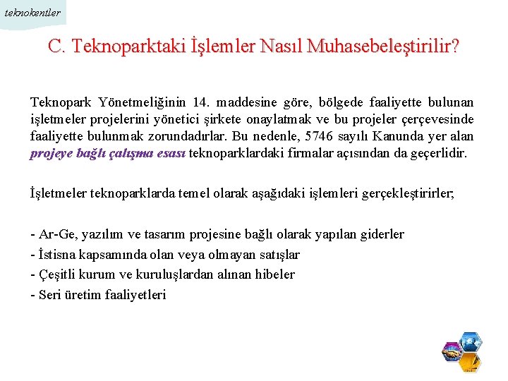 teknokentler C. Teknoparktaki İşlemler Nasıl Muhasebeleştirilir? Teknopark Yönetmeliğinin 14. maddesine göre, bölgede faaliyette bulunan