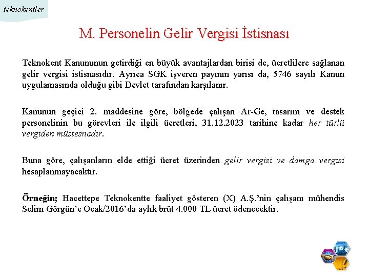 teknokentler M. Personelin Gelir Vergisi İstisnası Teknokent Kanununun getirdiği en büyük avantajlardan birisi de,