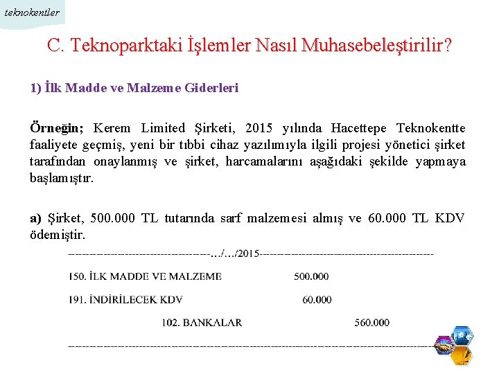 teknokentler C. Teknoparktaki İşlemler Nasıl Muhasebeleştirilir? 1) İlk Madde ve Malzeme Giderleri Örneğin; Kerem