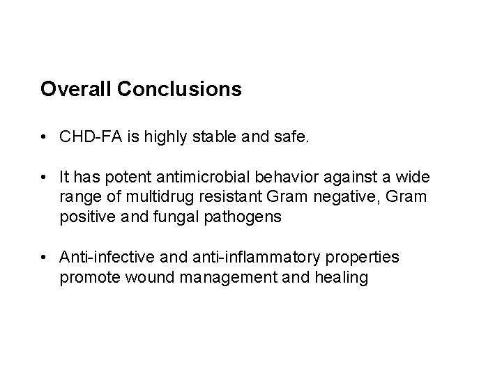 Overall Conclusions • CHD-FA is highly stable and safe. • It has potent antimicrobial