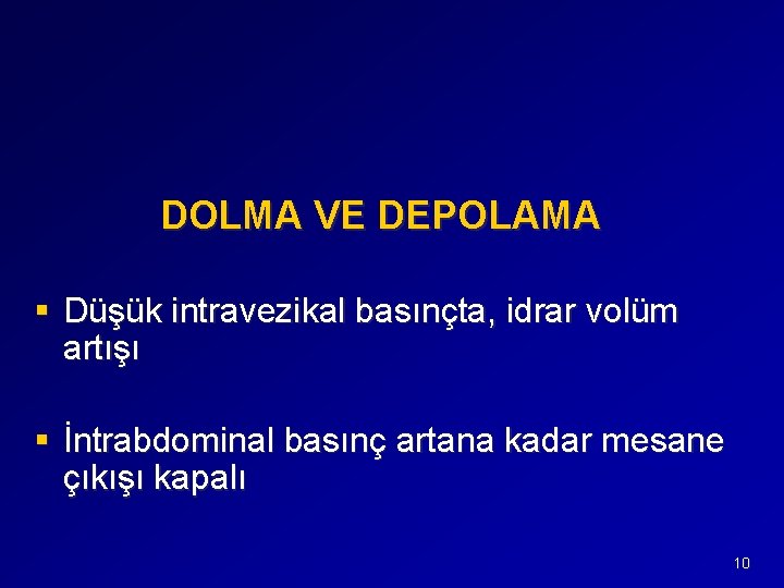 DOLMA VE DEPOLAMA § Düşük intravezikal basınçta, idrar volüm artışı § İntrabdominal basınç artana