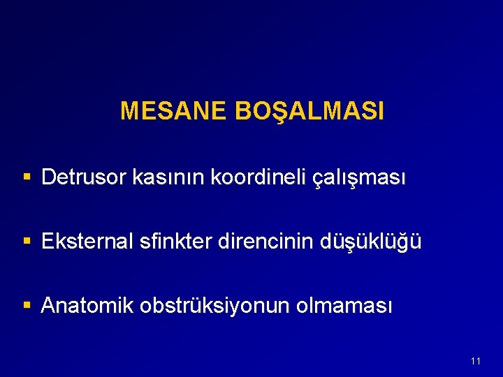 MESANE BOŞALMASI § Detrusor kasının koordineli çalışması § Eksternal sfinkter direncinin düşüklüğü § Anatomik