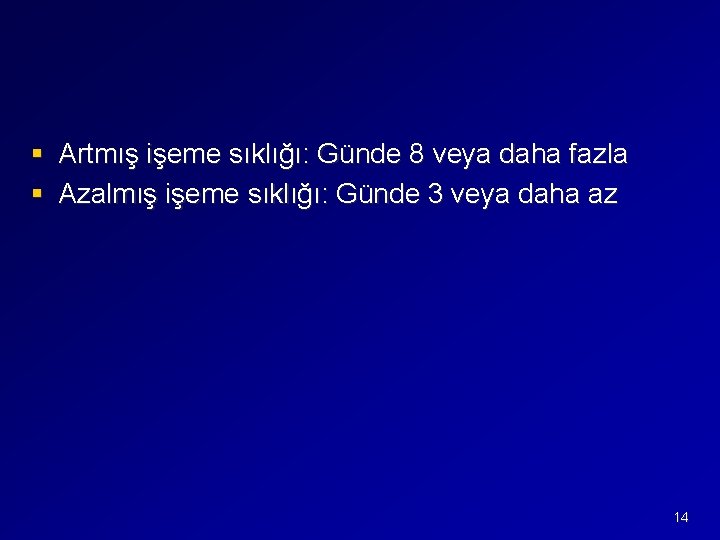 § Artmış işeme sıklığı: Günde 8 veya daha fazla § Azalmış işeme sıklığı: Günde