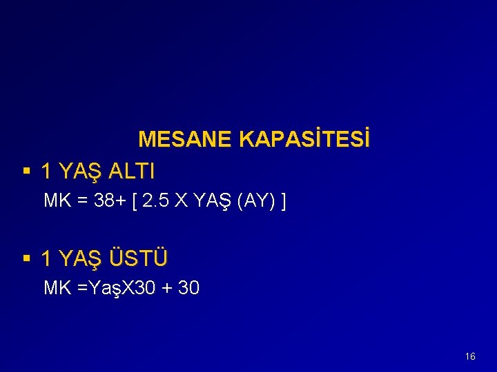 MESANE KAPASİTESİ § 1 YAŞ ALTI MK = 38+ [ 2. 5 X YAŞ