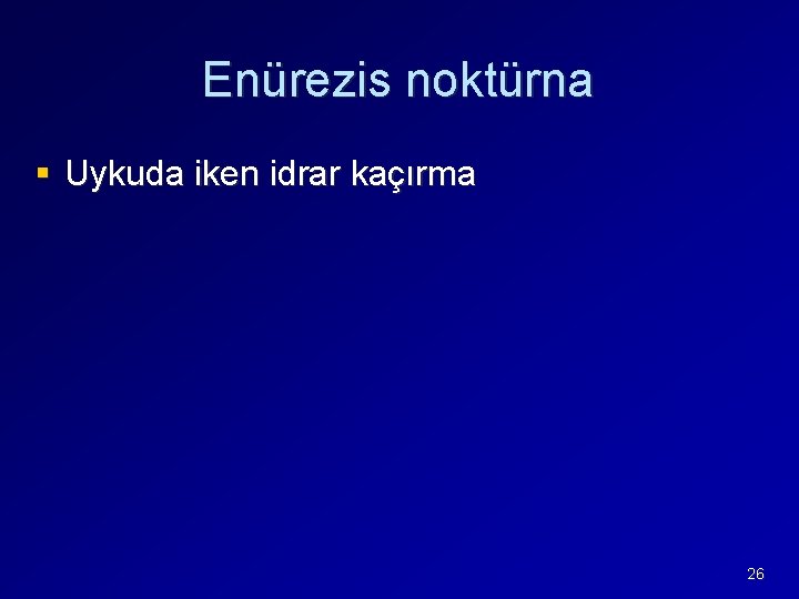 Enürezis noktürna § Uykuda iken idrar kaçırma 26 