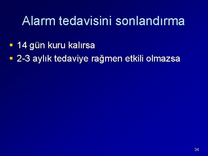 Alarm tedavisini sonlandırma § 14 gün kuru kalırsa § 2 -3 aylık tedaviye rağmen