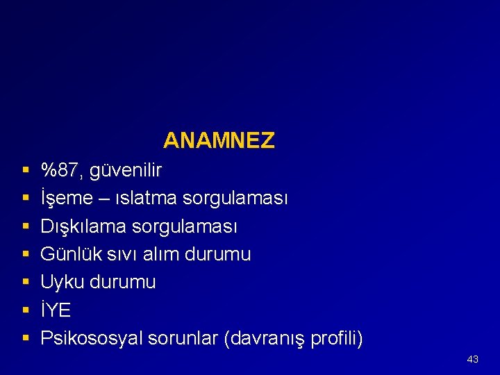 ANAMNEZ § § § § %87, güvenilir İşeme – ıslatma sorgulaması Dışkılama sorgulaması Günlük