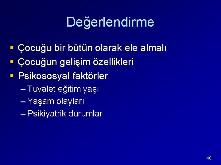 Değerlendirme § § § Çocuğu bir bütün olarak ele almalı Çocuğun gelişim özellikleri Psikososyal