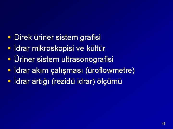 § § § Direk üriner sistem grafisi İdrar mikroskopisi ve kültür Üriner sistem ultrasonografisi
