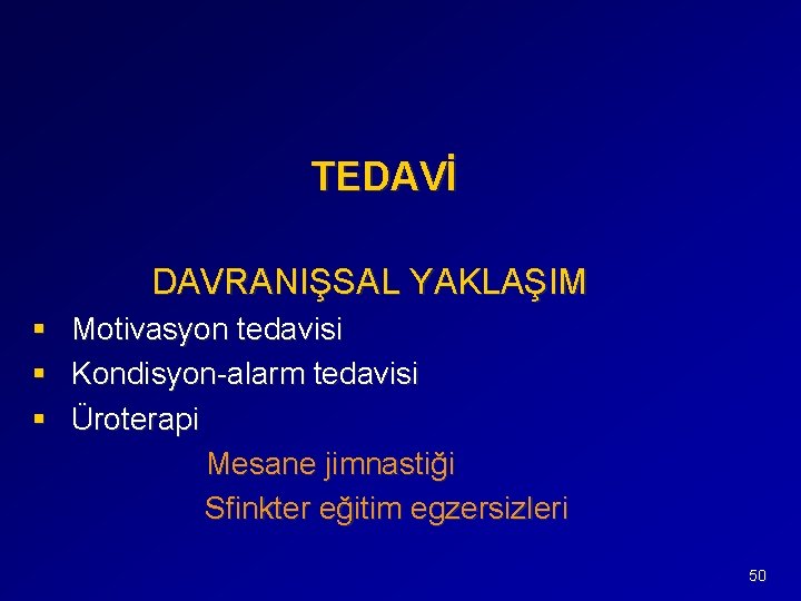 TEDAVİ DAVRANIŞSAL YAKLAŞIM § Motivasyon tedavisi § Kondisyon-alarm tedavisi § Üroterapi Mesane jimnastiği Sfinkter