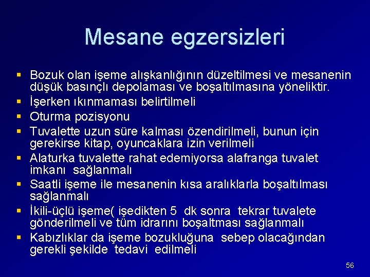 Mesane egzersizleri § Bozuk olan işeme alışkanlığının düzeltilmesi ve mesanenin düşük basınçlı depolaması ve